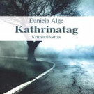 Daniela Alges Kriminalroman „Kathrinatag".